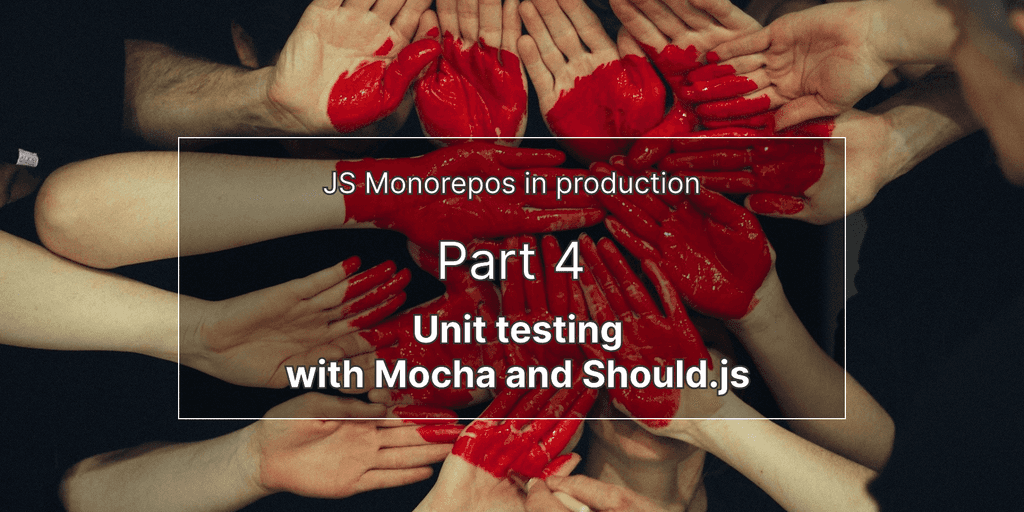JS monorepos en prod 4 : tests unitaires avec Mocha et Should.js