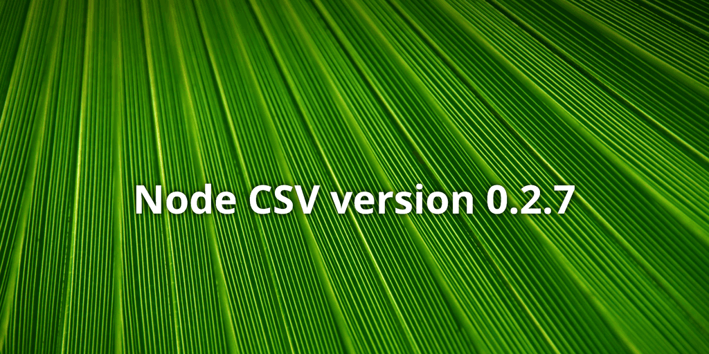 Node CSV version 0.2.7 Node CSV version 0.2.7