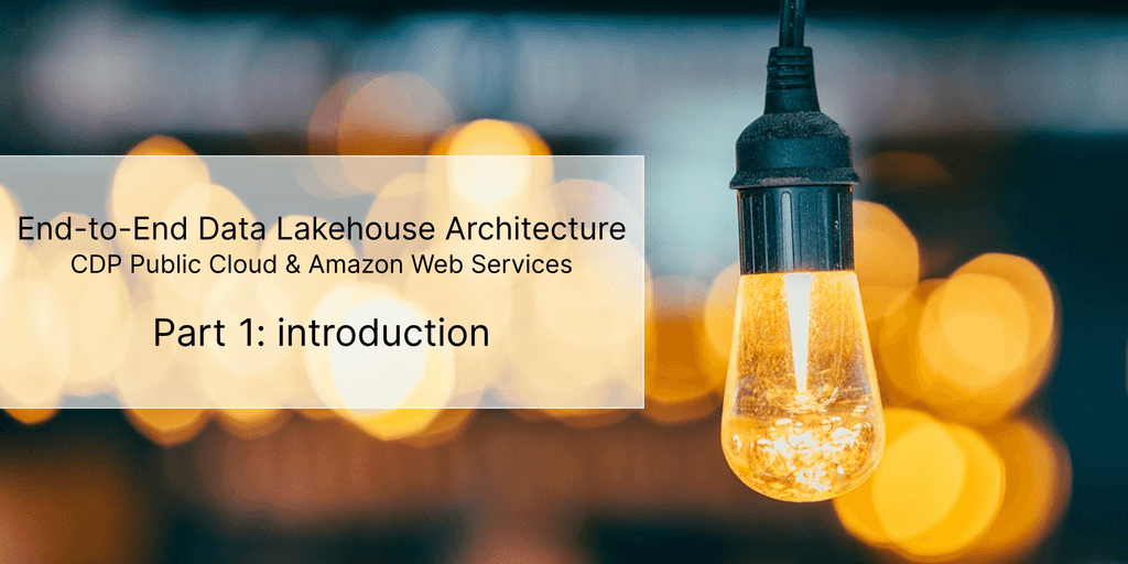 CDP part 1: introduction to end-to-end data lakehouse architecture with CDP