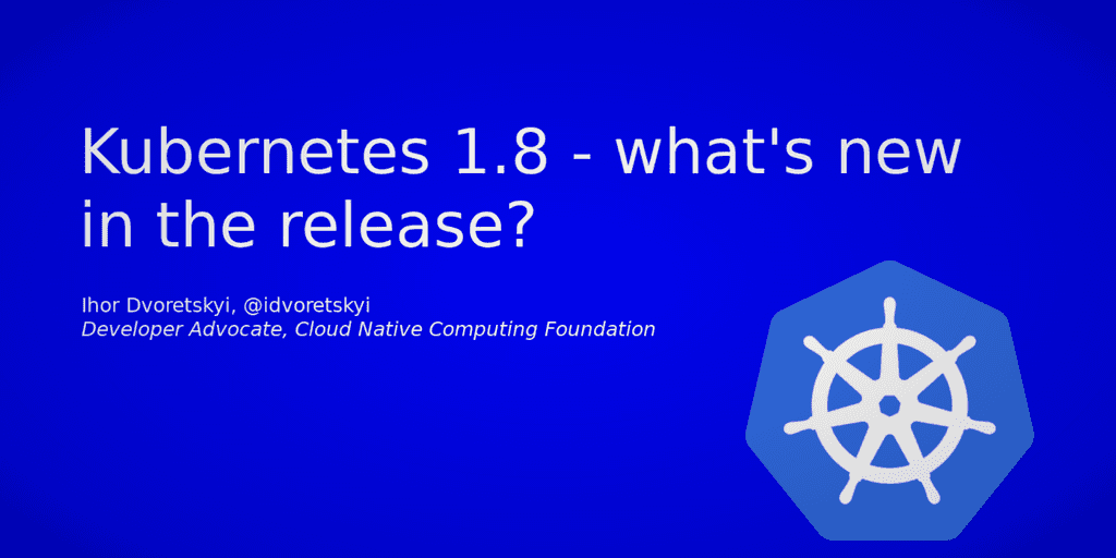 Kubernetes 1.8 Kubernetes 1.8